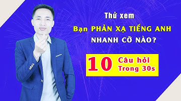 Kiểm Tra TỐC ĐỘ PHẢN XẠ TIẾNG ANH CỦA BẠN