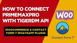 How to Connect PrimeMaxPro with TigerDM API 🔑 | WhatsApp WooCommerce &amp; Contact Form 7 Integration