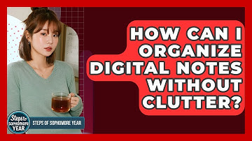 How Can I Organize Digital Notes Without Clutter? - Steps to Sophomore Year