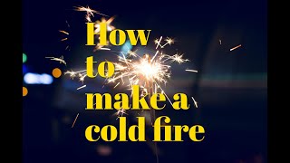 How To Make A Cold Fire - Experiment