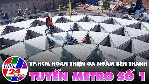 TP.HCM hoàn thiện ga ngầm Bến Thành tuyến Metro số 1