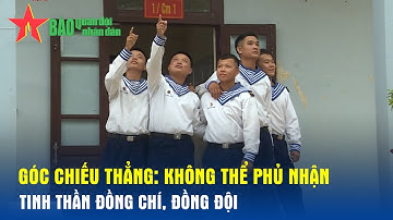 Góc chiếu thẳng: Không thể phủ nhận tinh thần đồng chí, đồng đội - Báo QĐND