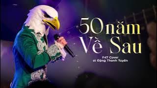 50 Năm Về Sau ( Metal Rock Ballad ) - F47 Cover x Đặng Thanh Tuyền ( Bản Chuẩn Hot Tiktok)