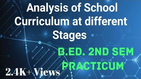 B.Ed. Practicum SEM 2 || Analysis of School Curriculum at different stages||COURSE- VIIIA(1.2.8A)