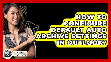 How To Configure Default Auto Archive Settings In Outlook? - TheEmailToolbox.com