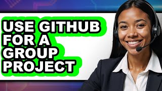 How to Use Github for a Group Project - Step by Step