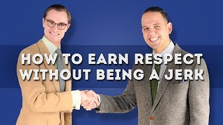 How To Earn Respect Without Being A Jerk