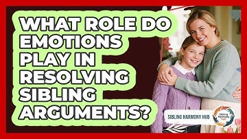 What Role Do Emotions Play In Resolving Sibling Arguments? - Sibling Harmony Hub