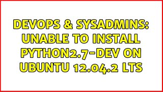 Famous DevOps & SysAdmins: Unable to install python2.7-dev on Ubuntu 12.04.2 LTS Net Worth