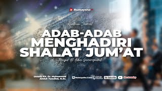 Khutbah Jum'at : Adab-adab Menghadiri Shalat Jum'at - Ustadz Dr. M Abduh Tuasikal, M.Sc.