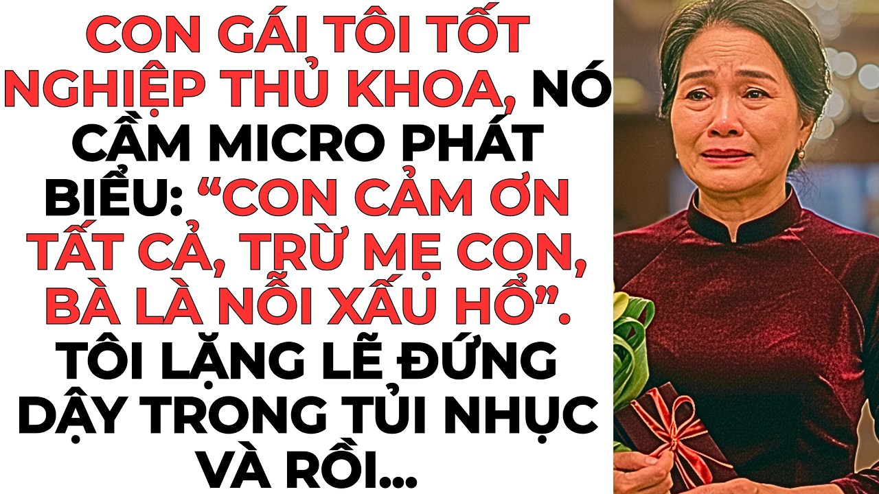 Con gái tôi tốt nghiệp thủ khoa: “Con cảm ơn tất cả, trừ mẹ con, bà là nỗi xấu hổ...”