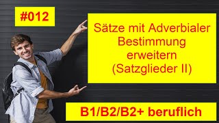 Deutsch B1/B2/B2+ Beruf 012 | Sätze mit Adverbialer Bestimmung erweitern (Satzglieder II)