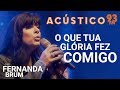 Fernanda Brum - O QUE TUA GLÓRIA FEZ COMIGO - Acústico 93 - AO VIVO - 2019