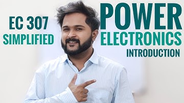 Power Electronics | Introduction | Simplified | EC307 | KTU | Power Electronics & Instrumentation |