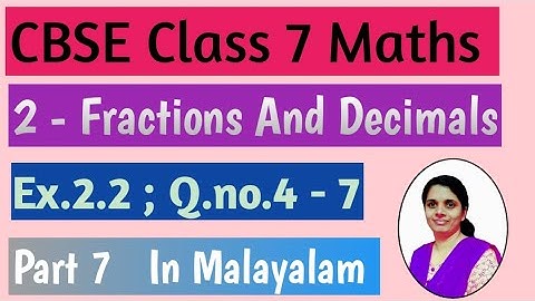 Exercise 2.2,Q.no. 4,5,6&7/CBSE Class7 Maths Chapter 2 Fractions And Decimals In Malayalam