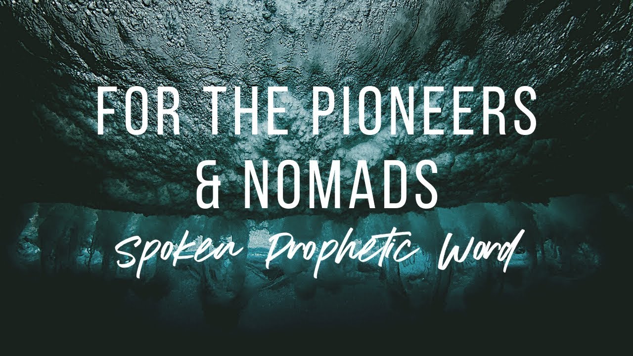 FOR THE PIONEERS & NOMADS // SPOKEN PROPHETIC WORD - Nate & Christy Johnston
