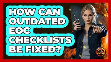 How Can Outdated EOC Checklists Be Fixed? - Man vs. Disaster