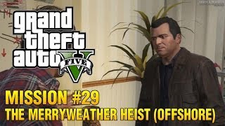 Grand Theft Auto V - Mission #29 - The Merryweather Heist (Offshore)