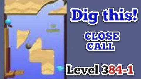 Dig this! Close Call Level 384-1 Gameplay walkthrough Solution