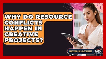 Why Do Resource Conflicts Happen In Creative Projects? - Directing Creative Success
