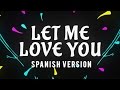 DJ Snake ft. Justin Bieber - Let Me Love You  (spanish version)