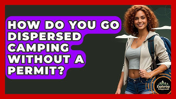 How Do You Go Dispersed Camping Without A Permit? - Exploring Campgrounds