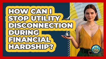How Can I Stop Utility Disconnection During Financial Hardship? - Your Utilities Hub