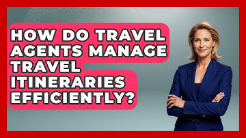 How Do Travel Agents Manage Travel Itineraries Efficiently? - Travel Agents Playbook