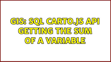 GIS: SQL carto.js API getting the sum of a variable (2 Solutions!!)