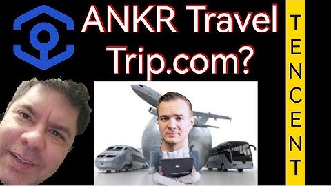Ankr Travel? Trip.com?.  Tencent