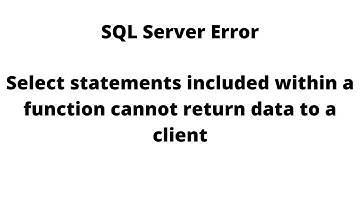 Select statements included within a function cannot return data to a client