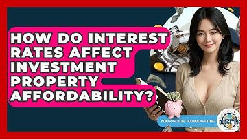 How Do Interest Rates Affect Investment Property Affordability? - Your Guide to Budgeting