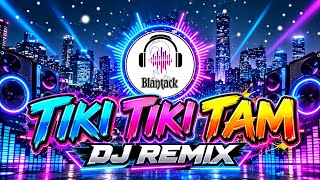 TIKI TIKI TAM 🔥 DJ REMIX 2026 | FULL BASS BREAKBEAT – BLANTACK