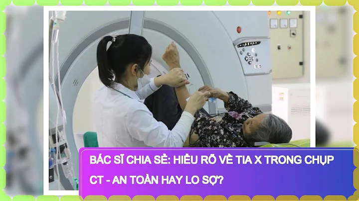 Bác Sĩ Chia Sẻ: Hiểu Rõ Về Tia X Trong Chụp CT - An Toàn Hay Lo Sợ?