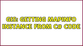 GIS: Getting MapInfo instance from C# code Profile