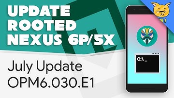 Update Rooted Nexus 6P to July Security Update [OPM6.E1] [fastboot]