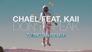 Chaël feat. kaii - Don't Speak (DJ Trojan Remix)