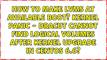 How to make LVMs at available boot? kernel panic - dracut cannot find logical volumes after...