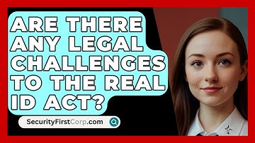 Are There Any Legal Challenges To The REAL ID Act? - SecurityFirstCorp.com