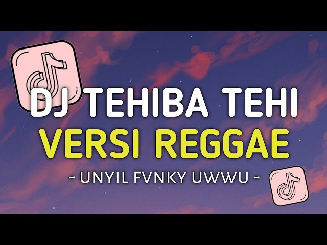 DJ TEHIBA TEHI VERSI REGGAE UNYIL FVNKY SLOW FULL BASS 2024 VIRAL TIKTOK class=