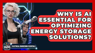 Why Is AI Essential For Optimizing Energy Storage Solutions? - Electrical Engineering Essentials