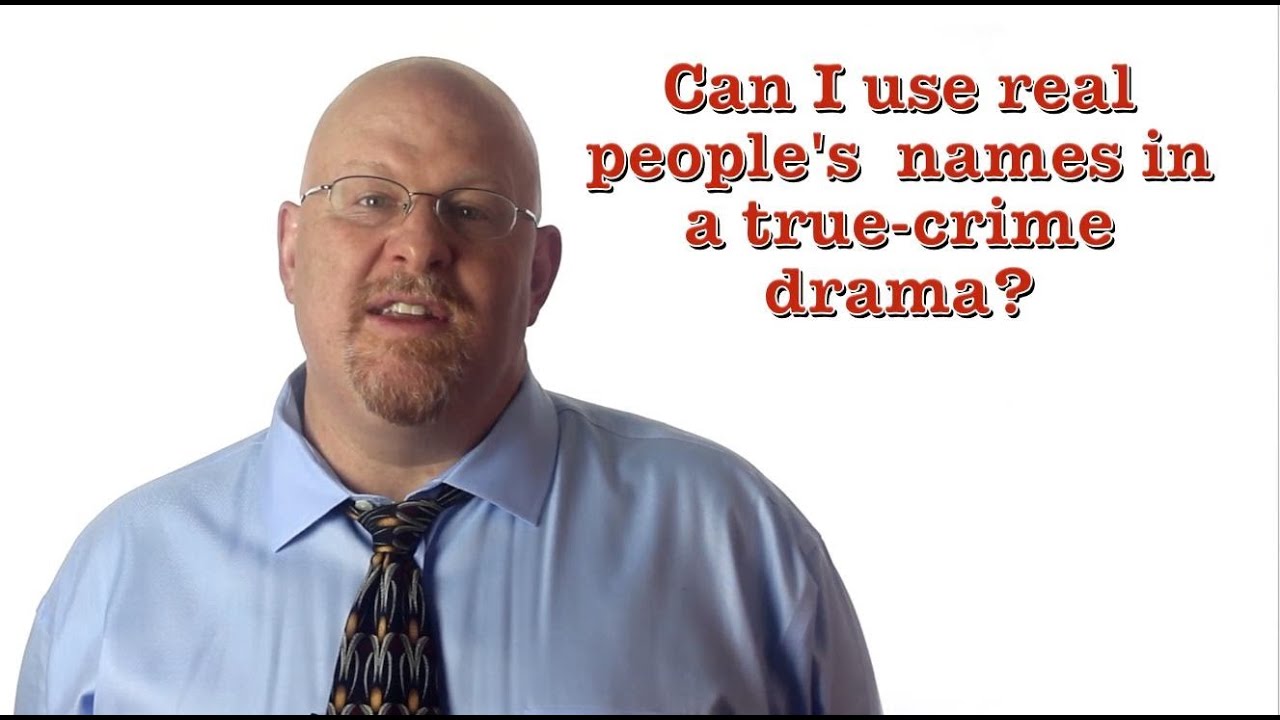 Entertainment Law Questions Can I Use Real Names In A True Crime Drama