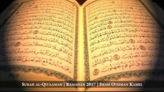 Surah al-Qiyamaah | Imam Othman Kamel | Ramadan 2017