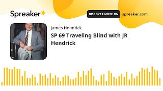 SP 69 Traveling Blind with JR Hendrick
