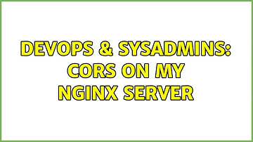DevOps & SysAdmins: CORS on my NginX server