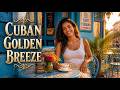 Cuban Golden Breeze ✨ Relaxing Son Cubano & Latin Jazz Café