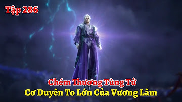 Tiên Nghịch Tập 286: Chém Thương Tùng Tử, Cơ Duyên To Lớn Của Vương Lâm