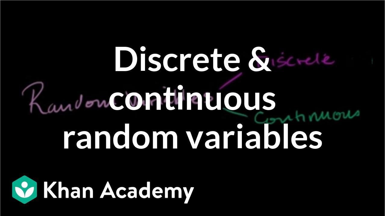 Discrete and continuous random variables | Probability and Statistics | Khan Academy