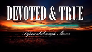 Devoted and True/ Best Country Gospel Music by Lifebreakthrough