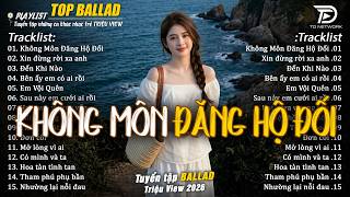 Nhạc Trẻ Ballad Hot Trend 2026  ♫ Top 20 Ca Khúc Về Nỗi Đau Tình Yêu - Không Môn Đăng Hộ Đối